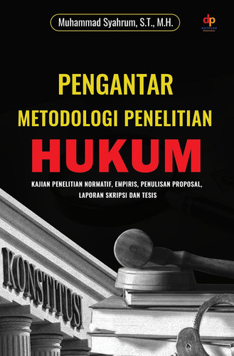 PENGANTAR METODOLOGI PENELITIAN HUKUM: KAJIAN PENELITIAN NORMATIF, EMPIRIS, PENULISAN PROPOSAL, LAPORAN SKRIPSI DAN TESIS