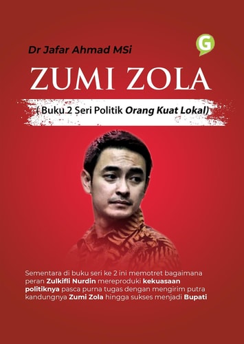 ZUMI ZOLA (Buku 2 Seri Politik Orang Kuat Lokal)