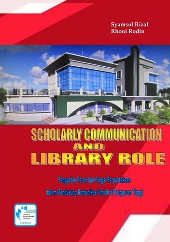 Scholarly Communication and Library Role: Penguatan dalam Fungsi Perpustakaan Mendukung Peran dan Komunikasi Ilmiah di Perguruan Tinggi