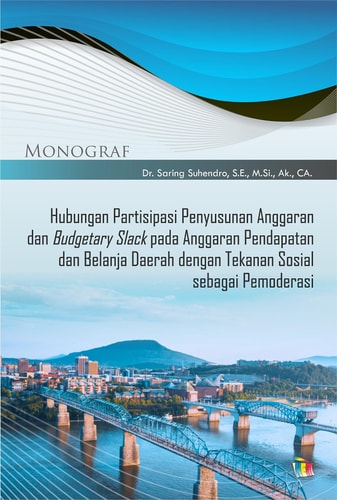 HUBUNGAN PARTISIPASI PENYUSUNAN ANGGARAN DAN BUDGETARY SLACK PADA ANGGARAN PENDAPATAN DAN BELANJA DAERAH DENGAN TEKANAN SOSIAL SEBAGAI PEMODERASI