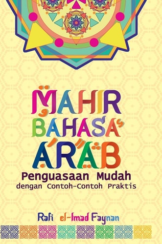 Mahir Bahasa Arab - Penguasaan Mudah dengan Contoh-Contoh Praktis