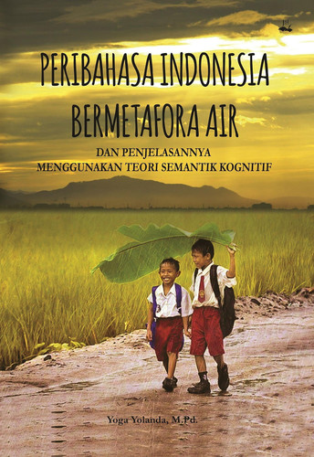 PERIBAHASA INDONESIA BERMETAFORA AIR DAN PENJELASANNYA MENGGUNAKAN TEORI SEMANTIK KOGNITIF