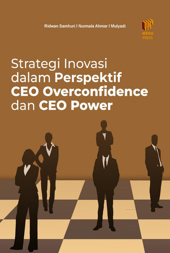 Strategi Inovasi dalam Perspektif CEO Overconfidence dan CEO Power