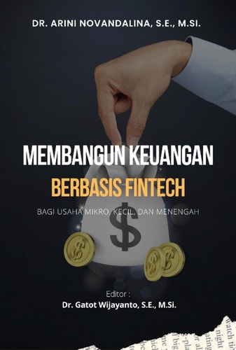 MEMBANGUN KEUANGAN BERBASIS FINTECH : Bagi Usaha Mikro, Kecil, dan Menengah