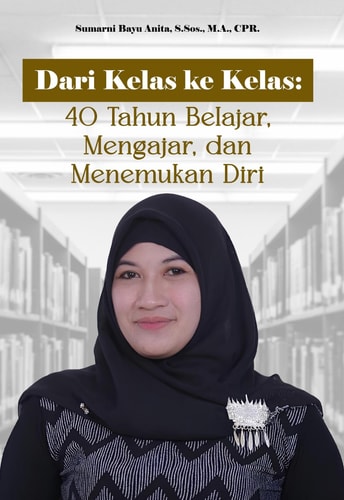 Dari Kelas ke Kelas : 40 Tahun Belajar, Mengajar, dan Menemukan Diri