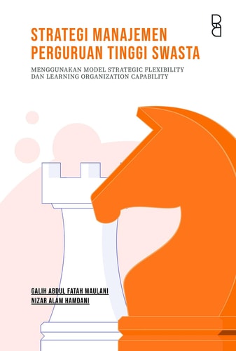 Strategi Manajemen Perguruan Tinggi Swasta - Menggunakan Model Strategic Flexibility Dan Learning Organization Capability