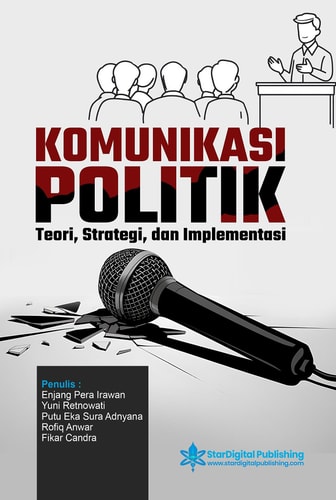 Komunikasi Politik - Teori, Strategi, dan Implementasi