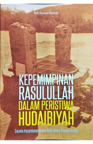 KEPEMIMPINAN RASULULLAH DALAM PERISTIWA HUDAIBIYAH - Cermin Kecerdasan Emosi Nabi dalam Kondisi Krisis
