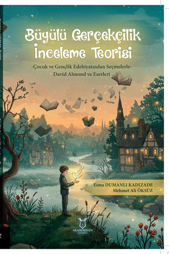 Büyülü Gerçekçilik İnceleme Teorisi -Çocuk ve Gençlik Edebiyatından Seçmelerle- David Almond ve Eserleri