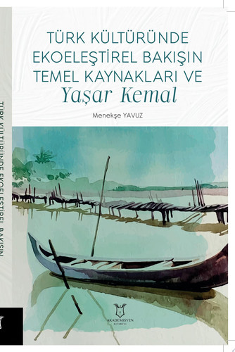 Türk Kültüründe Ekoeleştirel Bakışın Temel Kaynakları ve Yaşar Kemal