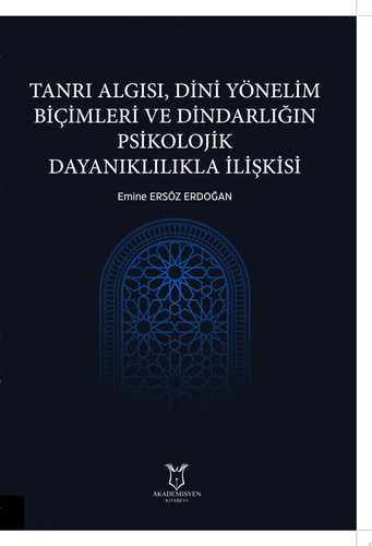 Tanrı Algısı, Dini Yönelim Biçimleri ve Dindarlığın Psikolojik Dayanıklılıkla İlişkisi