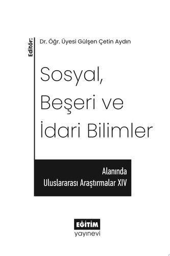 SOSYAL, BEŞERI VE İDARI BILIMLER ALANINDA ULUSLARARASI ARAŞTIRMALAR XIV