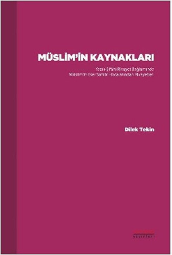 Müslim’in Kaynakları ;Yazılı-Şifâhî Rivayet Bağlamında Müslim’in Eser Sahibi Hocalarından Rivayetleri