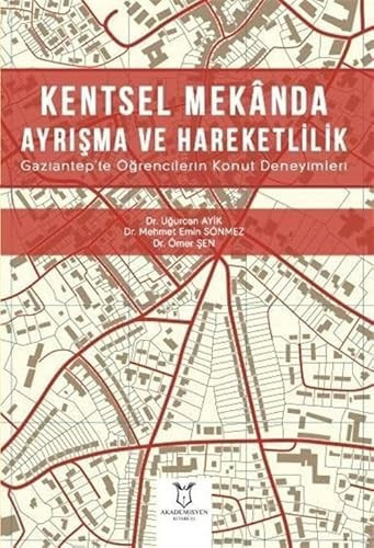 Kentsel Mekânda Ayrisma ve Hareketlilik Gaziantep'te Ögrencilerin Konut Deneyimleri