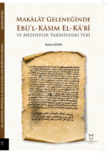 Makālât Geleneğinde Ebü’l-Kāsım El-Kâ‘bî ve Mezhepler Tarihindeki Yeri