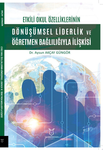 Etkili Okul Özelliklerinin Dönüşümsel Liderlik ve Öğretmen Bağlılığıyla İlişkisi