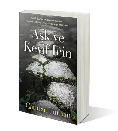Ask ve Keyif Icin; Sehrin Kalbinden Doganin Bagrina Beklenmedik Ölcüde Basarili Bir Yasam Serüveni