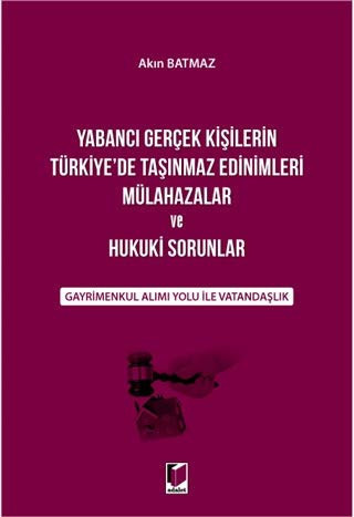 Yabancı gerçek kişilerin Türkiyeʼde taşınmaz edinimleri, mülahazalar ve hukuki sorunlar gayrimenkul alımı yolu ile vatandaşlık