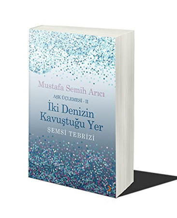 Iki Denizin Kavustugu Yer Semsi Tebrizi - Ask Üçlemesi 2