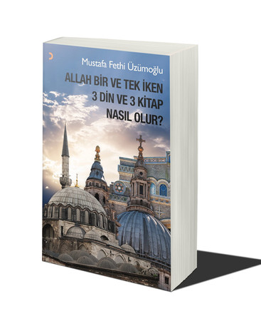Allah Bir ve Tek Iken 3 Din ve 3 Kitap Nasil Olur