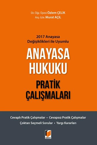 Anayasa Hukuku Pratik Çalışmaları - 2017 Anayasa Değişiklikleri ile Uyumlu: Cevaplı Pratik Çalışmalar - Cevapsız Pratik Çalışmalar - Çoktan Seçmeli Sorular - Yargı Kararları