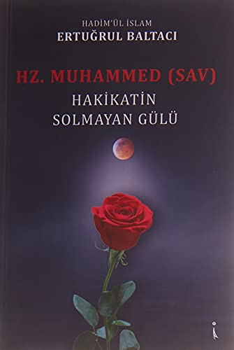 Hz. Muhammed sav Hakikatin Solmayan Gülü