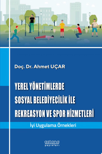 YEREL YÖNETİMLERDE SOSYAL BELEDİYECİLİK İLE REKREASYON VE SPOR HİZMETLERİ: İyi Uygulama Örnekleri