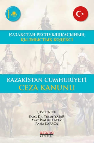 KAZAKİSTAN CUMHURİYETİ CEZA KANUNU - ҚАЗАҚСТАН РЕСПУБЛИКАСЫНЫҢ ҚЫЛМЫСТЫҚ КОДЕКСI