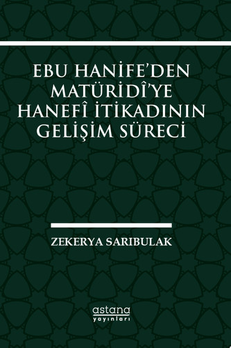 EBU HANİFE’DEN MATÜRİDÎ’YE HANEFÎ İTİKADININ GELİŞİM SÜRECİ