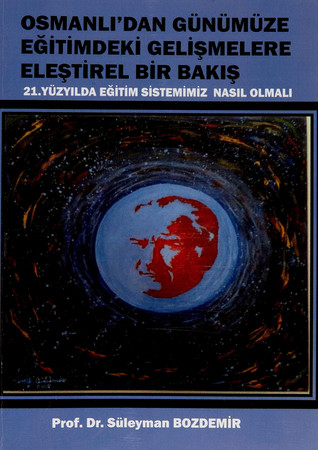 Osmanlı'dan günümüze eğitimdeki gelişmelere eleştirel bir bakış: 21. yüzyılda eğitim sistemimiz nasıl olmalı?
