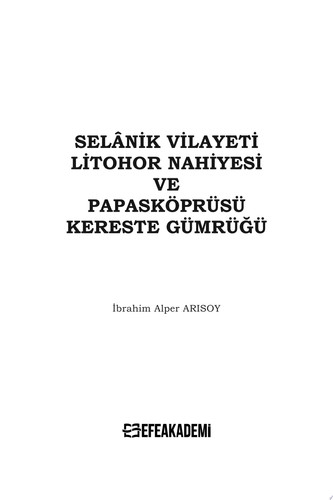 Selânik Vilayeti Litohor Nahiyesi Ve Papasköprüsü Kereste Gümrüğü - İbrahim Alper ARISOY