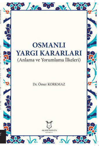 Osmanlı Yargı Kararları (Anlama ve Yorumlama İlkeleri)