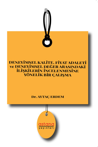 DENEYİMSEL KALİTE, FİYAT ADALETİ ve DENEYİMSEL DEĞER ARASINDAKİ İLİŞKİLERİN İNCELENMESİNE YÖNELİK BİR ÇALIŞMA
