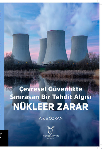 Çevresel Güvenlikte Sınıraşan Bir Tehdit Algısı: Nükleer Zarar