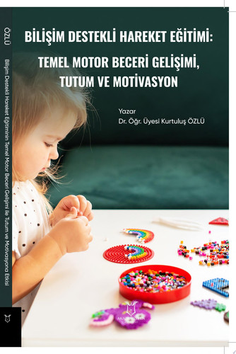 Bilişim Destekli Hareket Eğitiminin Temel Motor Beceri Gelişimi ile Tutum ve Motivasyosyona Etkisi