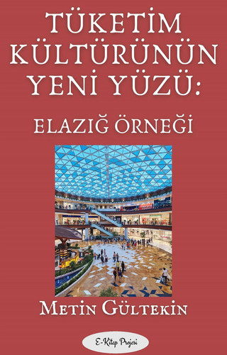 Tüketim Kültürünün Yeni Yüzü - "Elazığ Örneği"