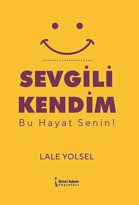 Sevgili Kendim - Bu Hayat Senin!