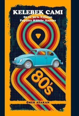 Kelebek Camõ - 80'li ve 90'lõ Yõllarõn PopŸler KŸltŸr Anõlarõ