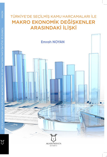Türkiye’de Seçilmiş Kamu Harcamaları İle Makro Ekonomik Değişkenler Arasındaki İlişki