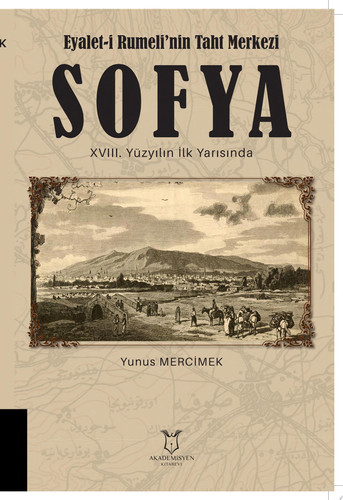 Eyalet-i Rumeli’nin Taht Merkezi SOFYA XVIII. Yüzyılın İlk Yarısında