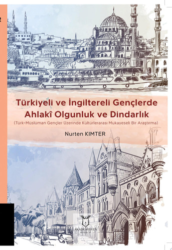 Türkiyeli ve İngiltereli Gençlerde Ahlakî Olgunluk ve Dindarlık