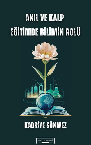 Akıl ve Kalp: Eğitimde Bilimin Rolü