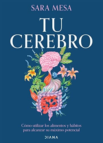 Tu cerebro cómo utilizar los alimentos y hábitos para alcanzar su máximo potencial