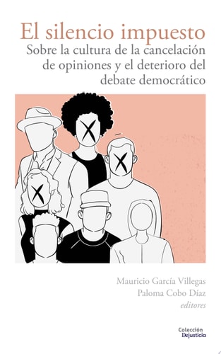 El silencio impuesto Sobre la cultura de la cancelación de opiniones y el deterioro del debate democrático