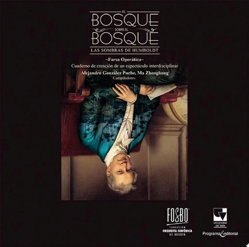 El bosque sobre el bosque. Las sombras de Humboldt ~Farsa Operática~ Cuaderno de creación de un espectáculo interdisciplinar