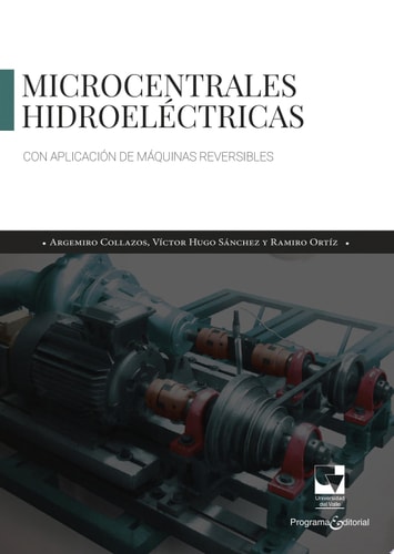 Microcentrales hidroeléctricas Con aplicación de máquinas reversibles. Segunda edición