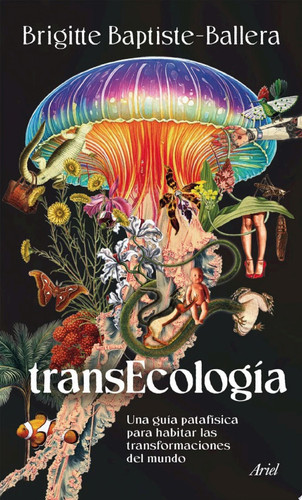 Transecología Una guía patafísica para habitar las transformaciones del mundo