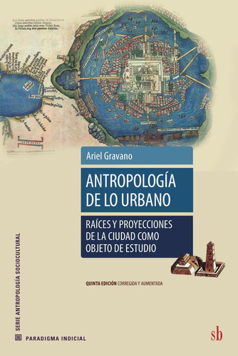 Antropología de lo urbano raíces y proyecciones de la ciudad como objeto de estudio