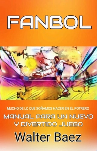 Fanbol: mucho de lo que soñamos en el potrero Manual para un nuevo y divertido juego