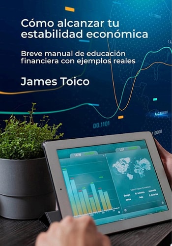 Cómo alcanzar tu estabilidad económica Breve manual de educación financiera con ejemplos reales